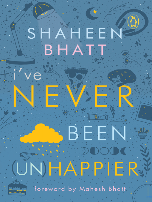 Title details for I've Never Been (Un) Happier by Shaheen Bhatt - Available